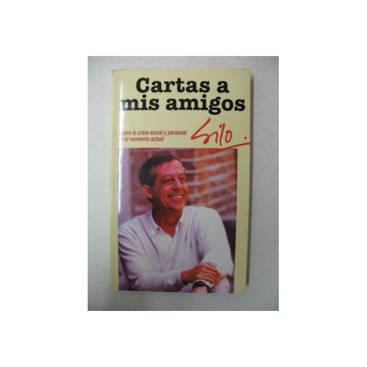 Cartas A Mis Amigos. Sobre la crisis social y personal en el momento actual